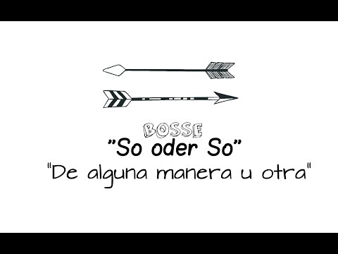 "De una manera u otra" - BOSSE- So oder So (Traducción Español)