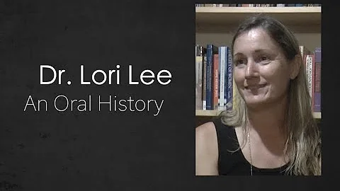 An Oral History With Dr. Lori Lee June 13, 2022