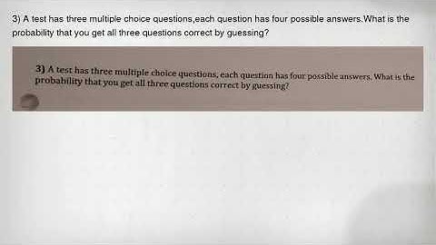 3) A test has three multiple choice questions,each question has four possible answers.What is the pr