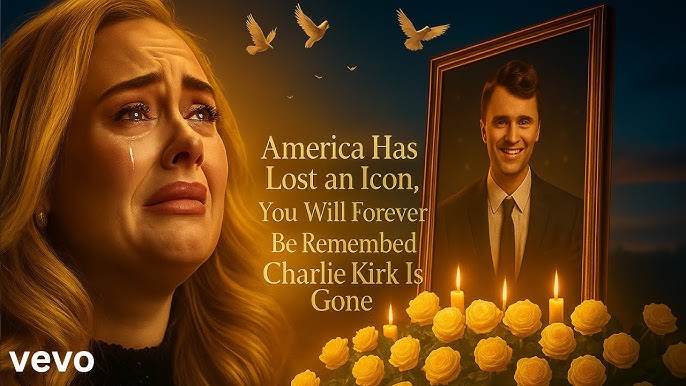 💔🌹 Adele - America Has Lost an Icon, You Will Forever Be Remembered, Charlie Kirk Is Gone 🌹 - YouTube