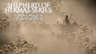 Shepherd of Hermas Series: Vision 1