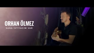 Orhan Ölmez - Sana İhtiyacım Var (Akustik)