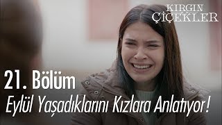 Eylül Yaşadıklarını Kızlara Anlatıyor - Kırgın Çiçekler 21. Bölüm