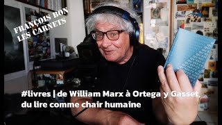 20240419 De William Marx À Ortega Y Gasset Du Lire Comme Chair Humaine