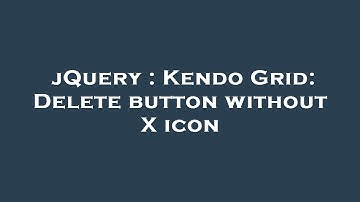 jQuery : Kendo Grid: Delete button without X icon