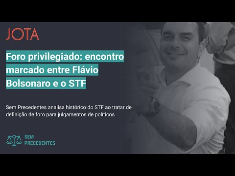 Sem Precedentes, ep. 25: foro privilegiado e o encontro marcado de Flávio Bolsonaro com o STF