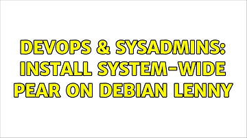 DevOps & SysAdmins: Install system-wide PEAR on Debian Lenny