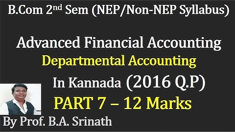 AFA -2nd Sem B.COM (NEP Syllabus) - Departmental Accounting -2016 Question Paper 12 Marks By Srinath