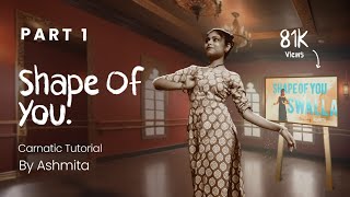 Shape Of You X Swalla | Tutorial Part 1 | Ashmita Saha #dance #tutorial #shapeofyou #carnaticmusic