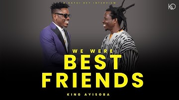 Shatta Wale was my BEST FRIEND when we started - King Ayisoba