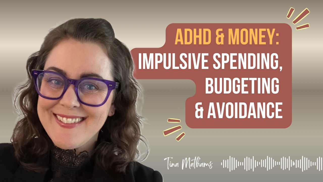 ADHD & Money - Impulsive Spending, Budgeting & Avoidance + guest Tina Mathams