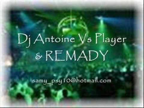 Dj Antoine vs PLayer & REMADY