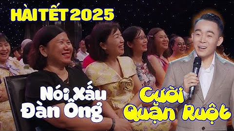Hài Tết 2025 - NÓI XẤU ĐÀN ÔNG 🤣 Cười QUẶN RUỘT🤣 Chuyện Cười Lê Cường Mới Nhất| Cười Từ Sáng Đến Đêm