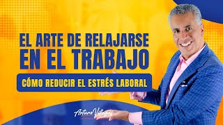 El arte de relajarse en el trabajo: cómo reducir el estrés laboral