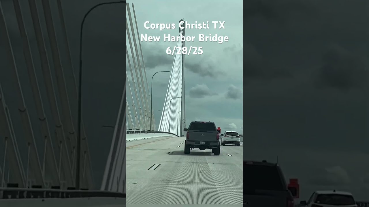 Corpus Christi TX 6 28 25 New Harbor Bridge First Day Open