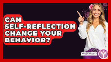 Can Self-Reflection Change Your Behavior? - Women