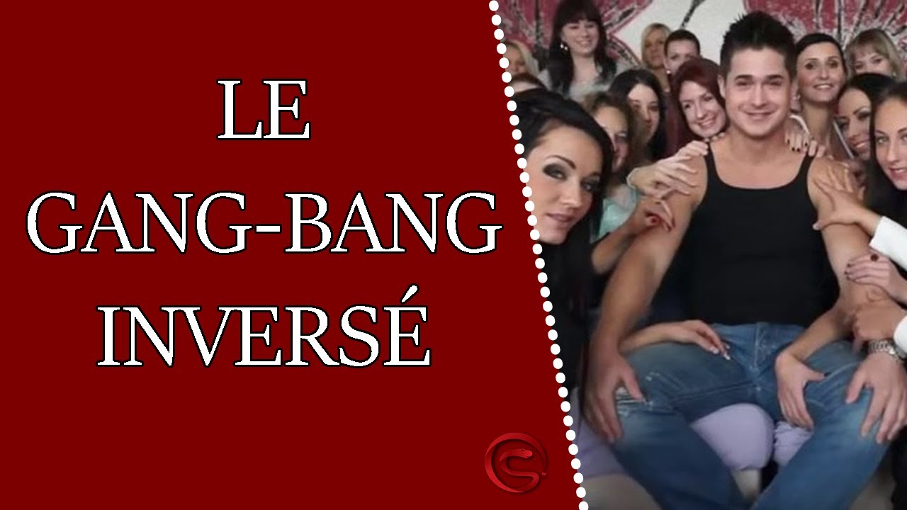 Qu Est Ce Que Le Reverse Gang Bang Youtube