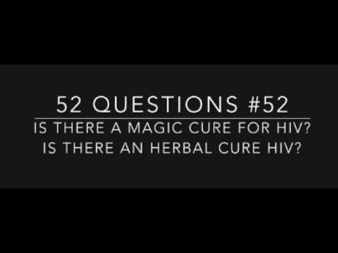 #52 Is there a magic cure for HIV? Is there an herbal cure for HIV?