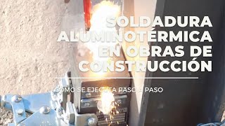 Soldadura Aluminotérmica en obras de construcción, cómo se ejecuta paso a paso