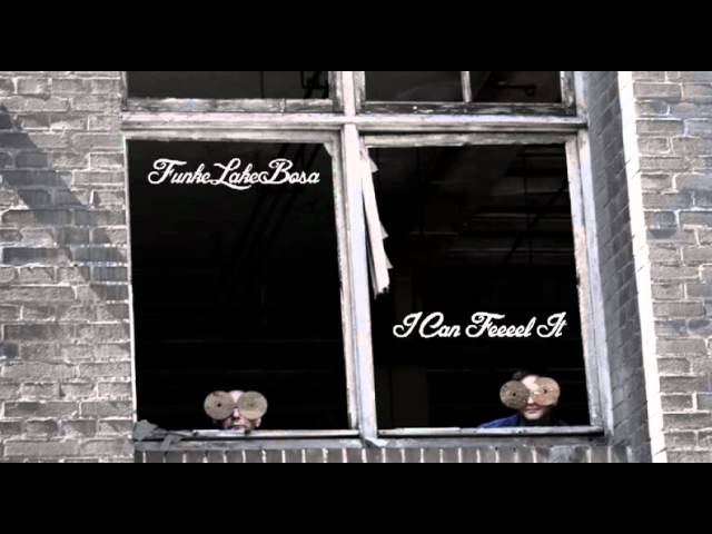 Watch FunkeLakeBosa - I Can Feeeel It on YouTube Watch FunkeLakeBosa - I Can Feeeel It on YouTube
