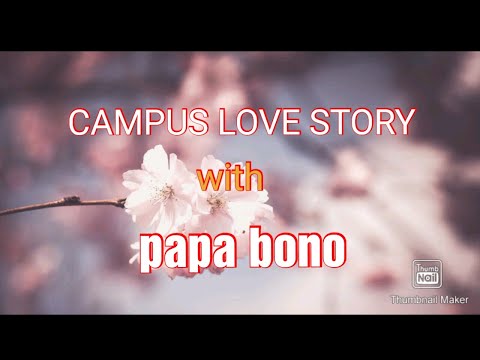   CAMPUS LOVE STORY WITH PAPA BONO STORY OF KARMILA