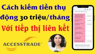 Tiếp thị liên kết Accesstrade | Cách kiếm tiền thụ động 30 triệu\/tháng hiệu quả cho người mới