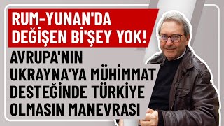 RUM-YUNAN&#39;DA DEĞİŞEN Bİ&#39;ŞEY YOK!AVRUPA&#39;NIN UKRAYNA&#39;YA MÜHİMMAT DESTEĞİNDE TÜRKİYE OLMASIN MANEVRASI