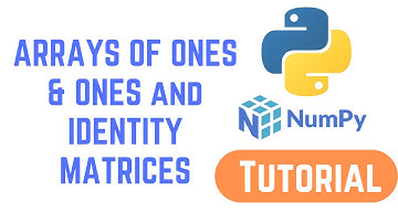 Python NumPy Tutorial For Beginners - ARRAYS OF ONES & ONES and IDENTITY MATRICES