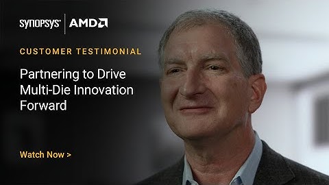 Synopsys & AMD: Partnering to Drive Multi-Die Innovation Forward | Synopsys