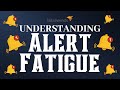 Understanding Alert Fatigue Understanding Alert Fatigue