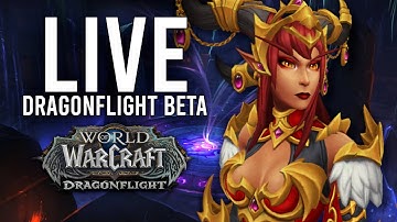 DRAGONFLIGHT BETA! NEW MYTHIC DUNGEONS AND MORE CLASS TESTING! - WoW: Dragonflight Beta (Livestream)