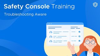 Safety Console Training | Troubleshooting Securly Aware