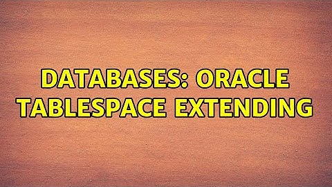 Databases: oracle tablespace extending (2 Solutions!!)