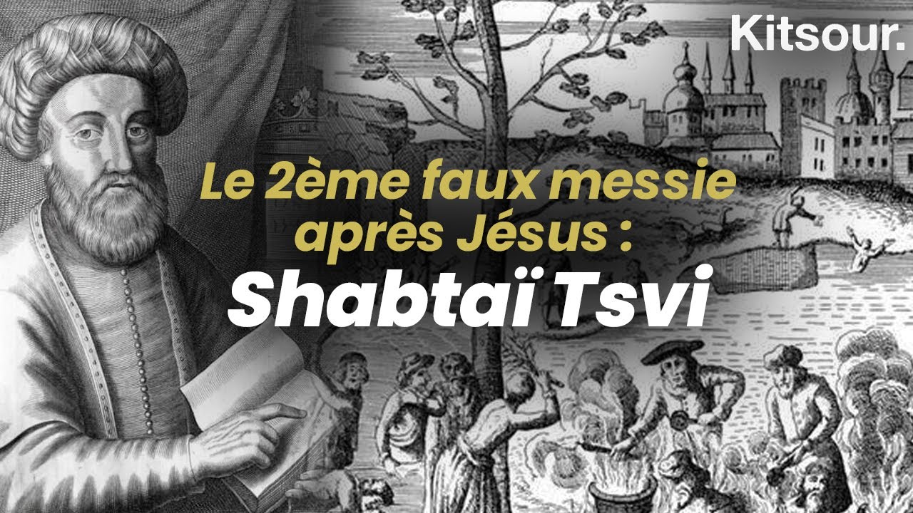 "Le 2ème Faux Messie Après Jésus : Shabtaï Tsvi" 🇰 Kitsour.