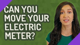 Can you move your electric meter?