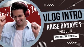 Vlog Intro Tutorial Kinemaster | HINDI | Episode  5 | Vlog Intro  Kaise Banaye Mobile Se