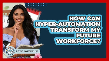 How Can Hyper-automation Transform My Future Workforce? - The Time Management Pro
