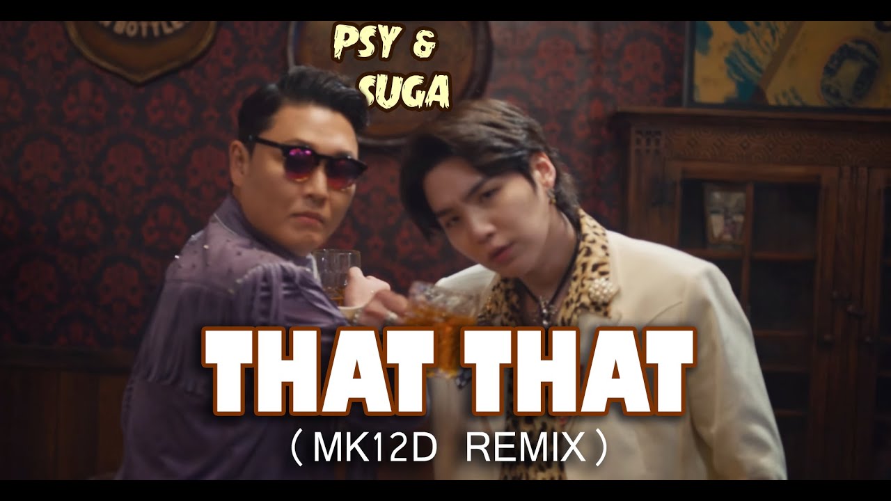 PSY + SUGA of BTS - That That (Mk12D Remix) PSY + SUGA of BTS - That That (Mk12D Remix)