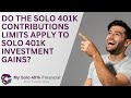 Solo 401k Contributions FAQ: Do Solo 401k contribution limits apply to Solo 401k Investment Gains?