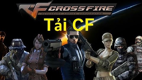 Huớng Dẫn Tải và Cài Game Đột Kích CF 2021 Mới Nhất
