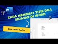 CARA MEMBUAT TITIK DUA SEJAJAR DI WORD