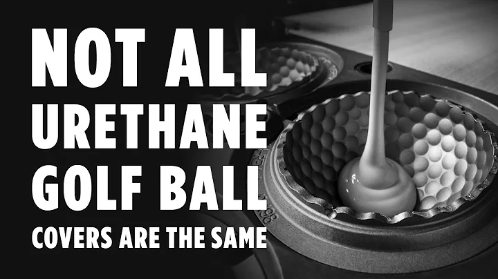 NOT ALL URETHANE GOLF BALL COVERS ARE THE SAME