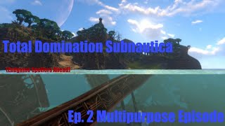 Total Domination (Hardcore Subnautica) Ep.2: Multipurpose Episode