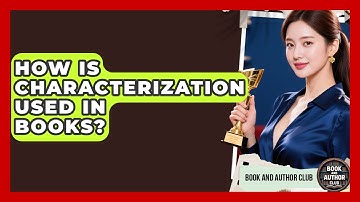 How Is Characterization Used In Books? - Book and Author Club