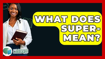 What Does Super- Mean? - The Language Library