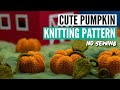 Realistic Pumpkin Knitting Pattern | Perfect for Halloween & Fall | No sewing