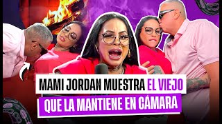 MAMI JORDAN MUESTRA AL VIEJO QUE LE DA DINERO ( acaba con todos )