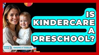 Is Kindercare A Preschool? - Raising A Toddler