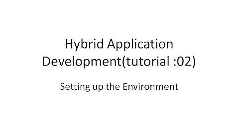 Setting up The Environment for Hybrid Application Development (Tutorial  : 02 )
