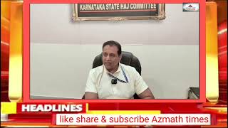 Sarfaraz Khan Sardar               Excutive Officer Karnataka State Haj Committee Se Khaas Guftagu 